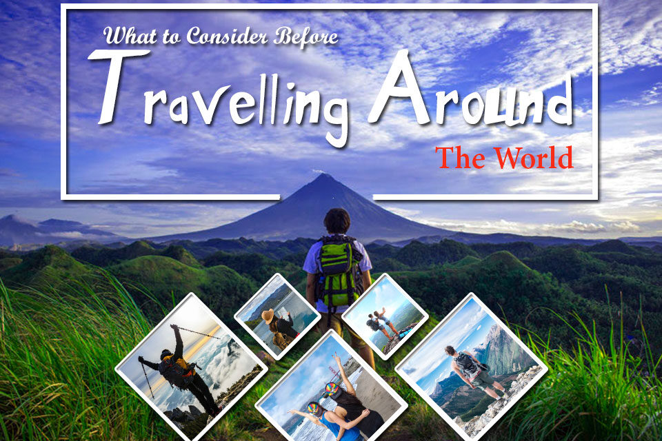 What to Consider Before Travelling Around The World